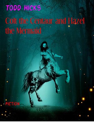 cover image of Colt the Centaur and Hazel the Mermaid